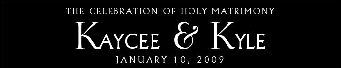 The Celebration of Holy Matrimony Kayce & Kyle January 10 2009